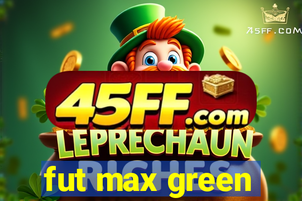 fut max green